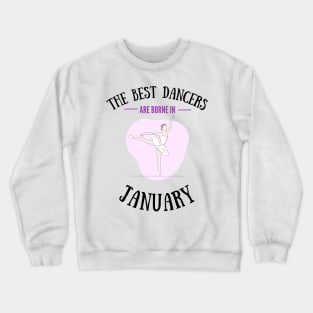 The best dancers are born in January Crewneck Sweatshirt